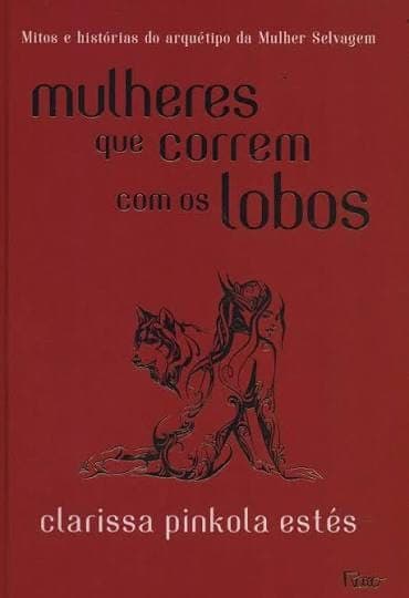 Capa do livro Mulheres Que Correm Com os Lobos, de Clarissa Pinkola Estés